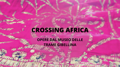 Palazzo Sant’Elia (PA) – CROSSING AFRICA – Opere dal Museo delle Trame Mediterranee A cura della Fondazione Orestiadi di Gibellina