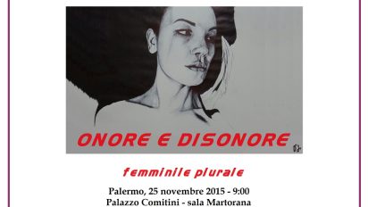 Palermo ” Onore e disonore. Femminile Plurale ” Giornata Internazionale per leliminazione della violenza contro le donne.