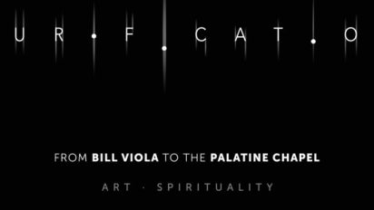 “PURIFICATION. FROM BILL VIOLA TO THE PALATINE CHAPEL”